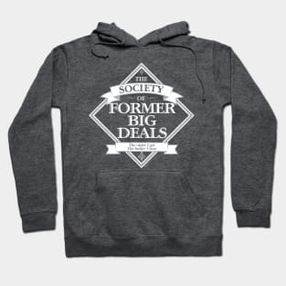 Society of Former Big Deals - funny big man on campus Hoodie